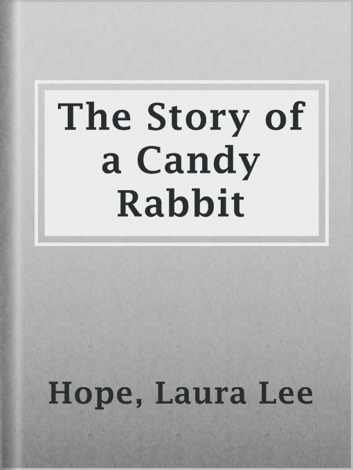 Title details for The Story of a Candy Rabbit by Laura Lee Hope - Available